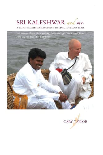 Sri Kaleshwar and Me: A Saint Teaches an Executive to Live, Love and Lead. von Independently published