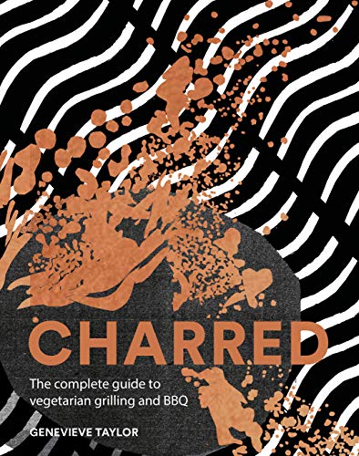 Charred: The Complete Guide to Vegetarian Grilling and Barbecue von Quadrille Publishing