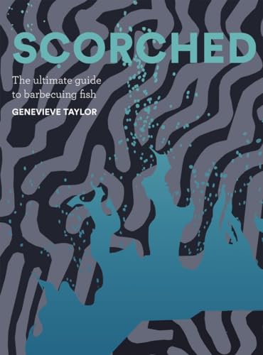 Scorched: The Ultimate Guide to Barbecuing Fish
