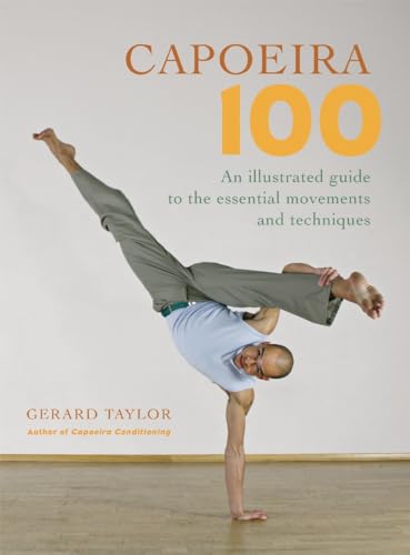 Capoeira 100: An Illustrated Guide to the Essential Movements and Techniques von Blue Snake Books