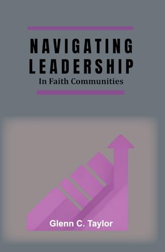 Navigating Leadership in Faith Communities von Independently published