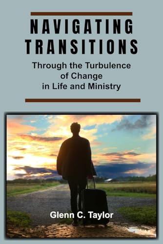 Navigating Transitions: Through the Turbulence of Change in Life and Ministry (The Navigating Life Series) von Independently published