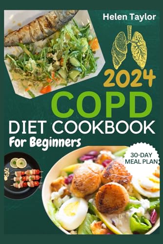 COPD Diet Cookbook For Beginners 2024: Quick and Easy Recipes with Dietary Guide to Understanding, Managing and Living with COPD von Independently published