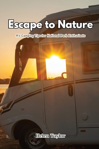 Escape to Nature: RV Camping Tips for National Park Enthusiasts von Helen Taylor