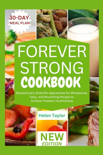 Forever Strong Cookbook: Revolutionary Scientific Approach for Wholesome, Tasty, and Nourishing Recipes to Achieve Timeless Youthfulness von Independently published
