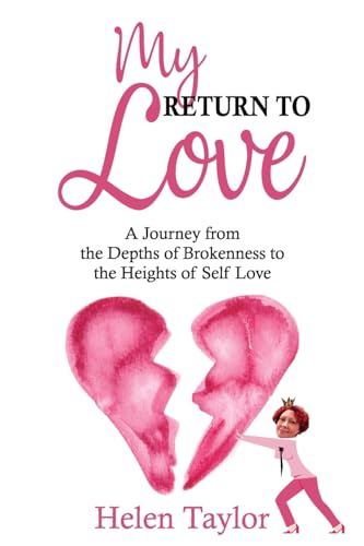 My Return To Love: A Journey from the Depths of Brokenness to Heights of Self Love von Helen Taylor