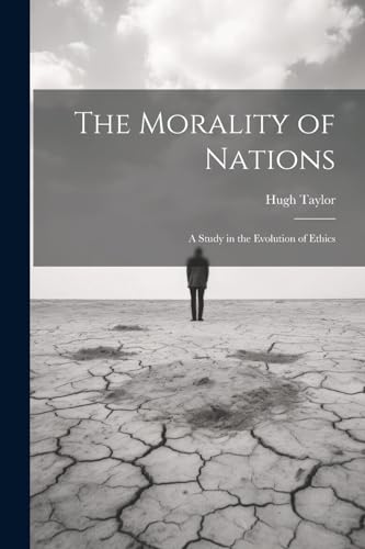 The Morality of Nations: A Study in the Evolution of Ethics von Legare Street Press