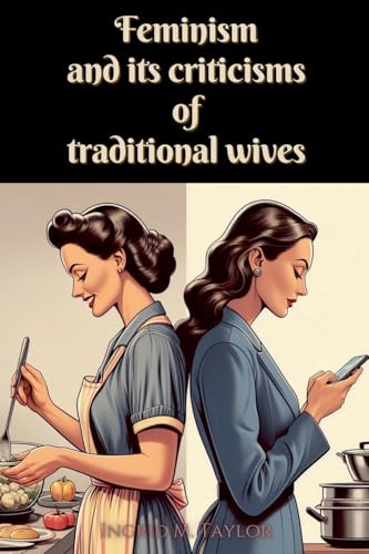 Feminism and its Criticisms of Traditional Wives von Editorial Anuket