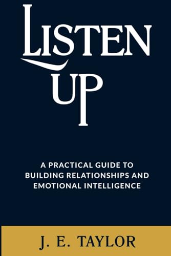 Listen Up: A Practical Guide to Building Relationships and Emotional Intelligence von Pages By The Lake, LLC