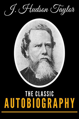 J. Hudson Taylor: The Classic Autobiography von Independently Published