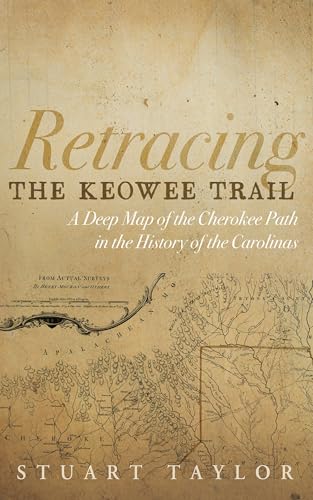 Retracing the Keowee Trail: A Deep Map of the Cherokee Path in the History of the Carolinas Retracing the Keowee Trail: A Deep Map of the Cherokee Path in the History of the Carolinas von Cascade Books