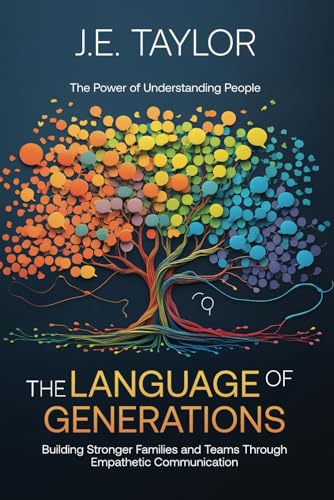 The Language of Generations The Power of Understanding People: Building Stronger Families and Teams Through Empathetic Communication von Pages By The Lake, LLC