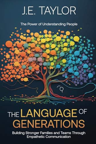 The Language of Generations The Power of Understanding People: Building Stronger Families and Teams Through Empathetic Communication von Pages By The Lake, LLC