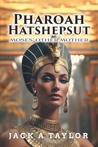 Pharoah Hatshepsut: Moses' Other Mother von FriesenPress