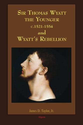 Sir Thomas Wyatt the Younger & Wyatt’s Rebellion von Algora Publishing