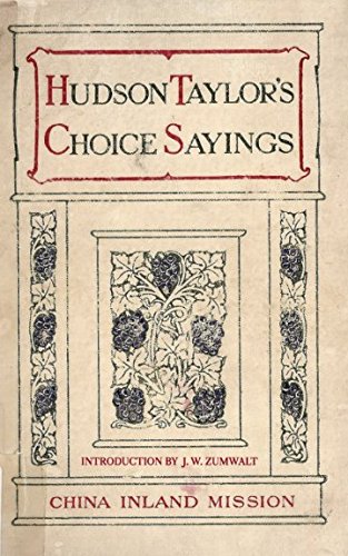 HUDSON TAYLOR'S CHOICE SAYINGS: A Compilation from His Writings and Addresses