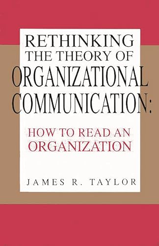 Rethinking the Theory of Organizational Communication: How to Read An Organization (The Communication and Information Science)