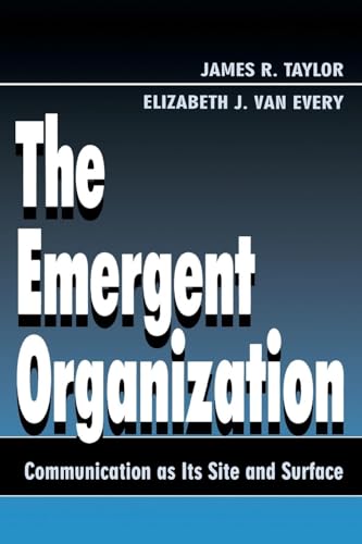 The Emergent Organization: Communication As Its Site and Surface (Lea's Communication Series) von Routledge