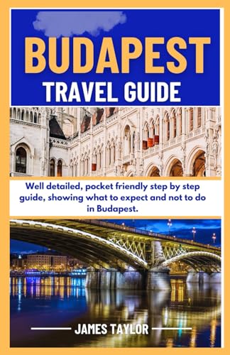 BUDAPEST TRAVEL GUIDE: Uncovering the beauty and elegance of Hungary's Capital. von Independently published