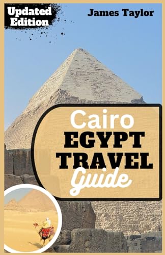 Cairo Egypt Travel Guide: Embark on a Journey: Your Ultimate Trip Companion to Egypt – Insider Tips for a Seamless Vacation Experience von Independently published