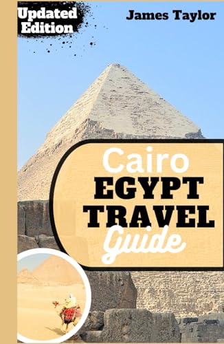 Cairo Egypt Travel Guide: Embark on a Journey: Your Ultimate Trip Companion to Egypt – Insider Tips for a Seamless Vacation Experience von Independently published