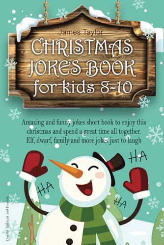 Christmas Jokes Book For Kids 8-10: Amazing and Funny Jokes short Book to Enjoy this Christmas and spend a Great time all Together. Elf, Dwarf, Family, and more Jokes just to Laugh