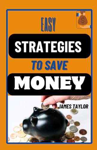 EASY STRATEGIES TO SAVE EXTRA MONEY: Efficient Money Saving Techniques Made Simple: Practical Way To Keep More Cash In Your Pocket von Independently published