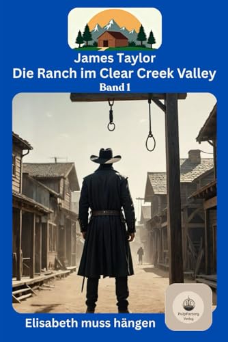 Elisabeth muss hängen: Die Ranch im Clear Creek Valley - Band 1 von Independently published