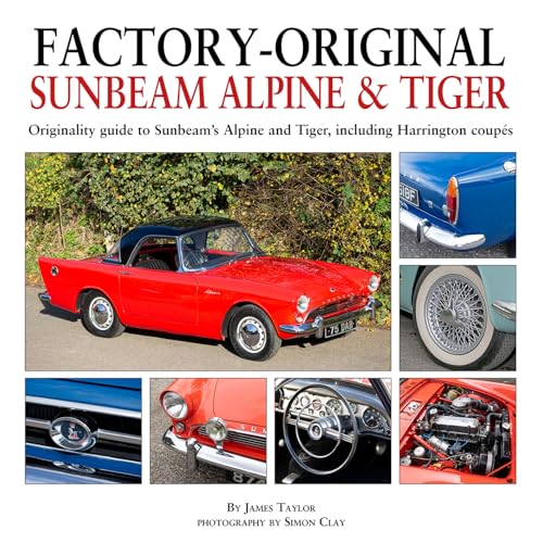 Factory-original Sunbeam Alpine & Tiger: Originality Guide to Sunbeam’s Alpine and Tiger, Including Harrington Coupés von Herridge & Sons Ltd