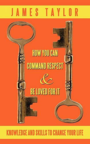 How You Can Command Respect And Be Loved For It: Knowledge And Skills To Change Your Life How You Can Command Respect And Be Loved For It: Knowledge And Skills To Change Your Life von iUniverse