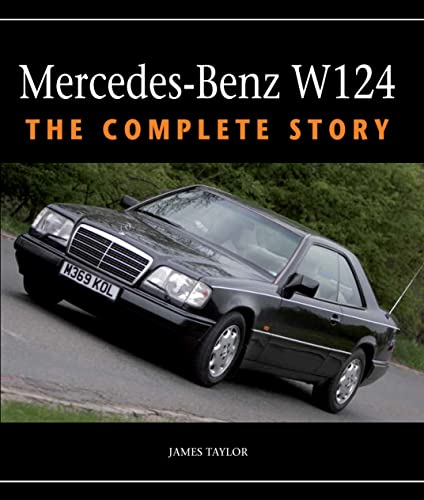 Mercedes-Benz W124: The Complete Story Mercedes-Benz W124: The Complete Story