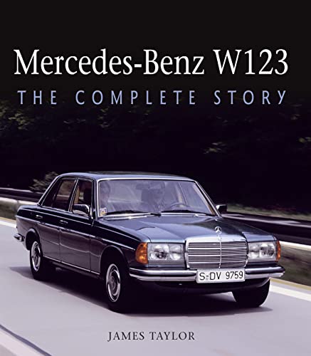 Mercedes-benz W123: The Complete Story Mercedes-benz W123: The Complete Story