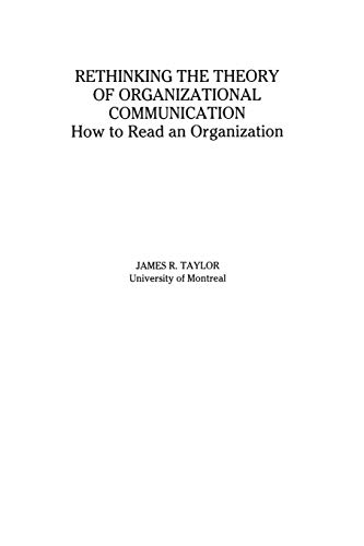 Rethinking the Theory of Organizational Communication: How to Read An Organization (The Communication and Information Science)