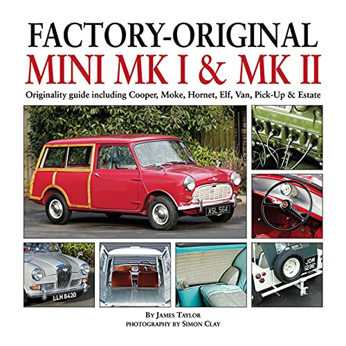 Factory-Original Mini MK I & MK II: Originality Guide Including Cooper, Moke, Hornet, Elf, Van, Pick-Up & Estate Factory-Original Mini MK I & MK II: Originality Guide Including Cooper, Moke, Hornet, Elf, Van, Pick-Up & Estate