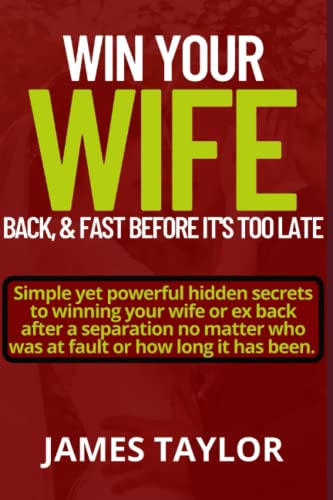WIN BACK YOUR WIFE BACK, & FAST IT’S TOO LATE: Simple Yet Powerful hidden Secrets To Winning Your Wife Or Ex Back After A Separation No Matter Who Was At Fault Or How Long It Has Been. WIN BACK YOUR WIFE BACK, & FAST IT’S TOO LATE: Simple Yet Powerful hidden Secrets To Winning Your Wife Or Ex Back After A Separation No Matter Who Was At Fault Or How Long It Has Been. von Independently published