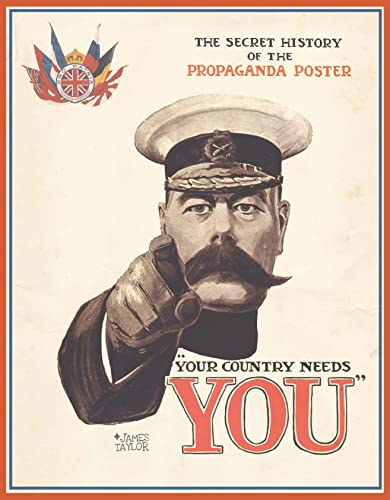 Your Country Needs You: The Secret History of the Propaganda Poster Your Country Needs You: The Secret History of the Propaganda Poster