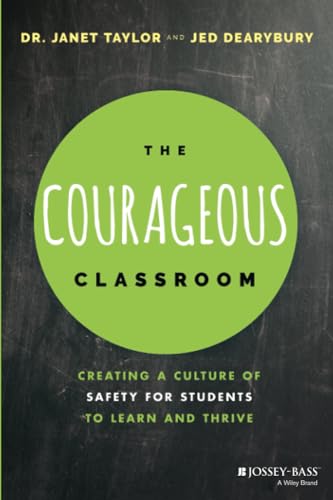 The Courageous Classroom: Creating a Culture of Safety for Students to Learn and Thrive von Jossey-Bass