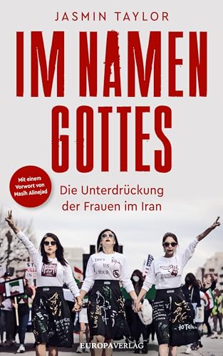 Im Namen Gottes: Die Unterdrückung der Frauen im Iran – Mit einem Vorwort von Masih Alinejad von Europa Verlag GmbH