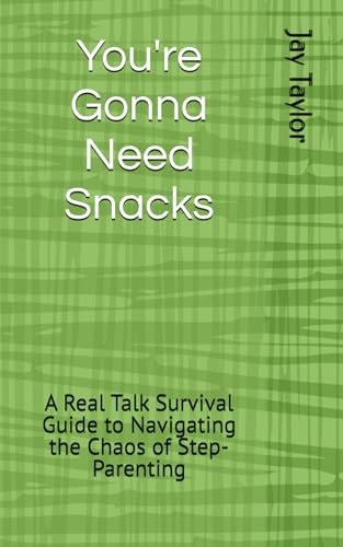 You're Gonna Need Snacks: A Real Talk Survival Guide to Navigating the Chaos of Step-Parenting von Independently published