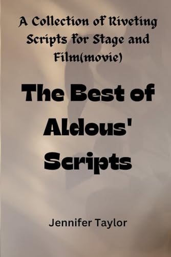 The Best of Aldous' Scripts: A Collection of Riveting Scripts for Stage and Film(movie) von Independently published