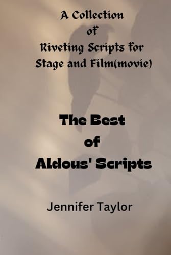 The Best of Aldous' Scripts: A Collection of Riveting Scripts for Stage and Film(movie) von Independently published