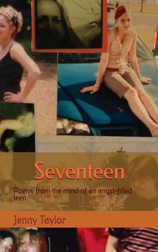 Seventeen: Poetry from the mind of an angst-filled teen.