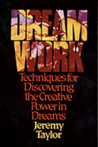 Dream Work: Techniques for Discovering Power in Dreams: Techniques for Discovering the Creative Power in Dreams Dream Work: Techniques for Discovering Power in Dreams: Techniques for Discovering the Creative Power in Dreams