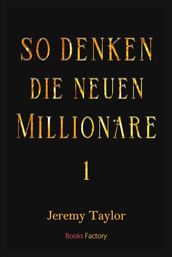 So denken die neuen Millionäre: 1 So denken die neuen Millionäre: 1 von Independently published