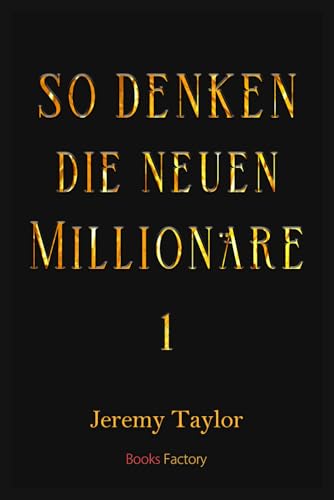 So denken die neuen Millionäre: 1 So denken die neuen Millionäre: 1 von Independently published