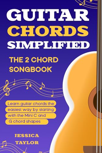 Guitar Chords Simplified - 2 Chord Songbook: Learn guitar chords the easiest way by starting with the Mini C and G chord shapes von Independently published