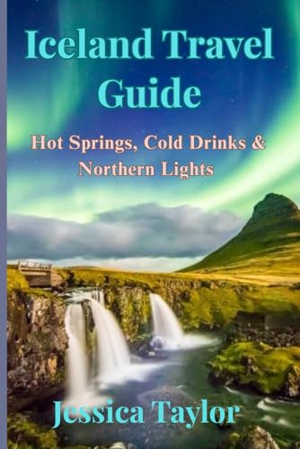 Iceland Travel Guide: Hot springs, cold drinks & northern lights von Independently published