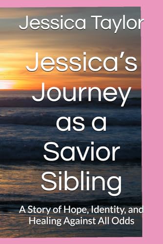 Jessica’s Journey as a Savior Sibling: A Story of Hope, Identity, and Healing Against All Odds von Independently published