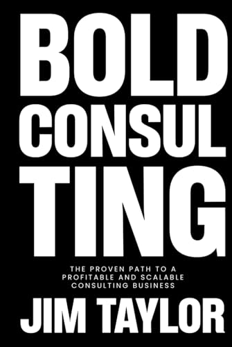 Bold Consulting: The Proven Path to a Profitable and Scalable Consulting Business von BSK Publishing