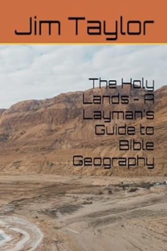 The Holy Lands - A Layman's Guide to Bible Geography von Jim Taylor